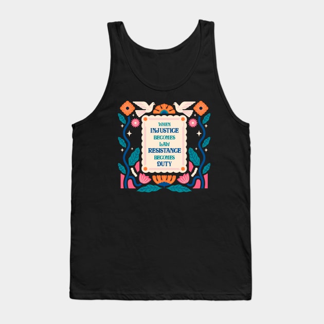 When Injustice Becomes Law Resistance Becomes Duty Tank Top by Obey Yourself Now
